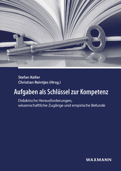 Aufgaben als Schlüssel zur Kompetenz von Anderegg,  Niels, Appel,  Johannes, Behrens,  Ulrike, Bender,  Ute, Berner,  Nicole, Bernholt,  Sascha, Bruder,  Regina, Brüggemann,  Jörn, Brülhart,  Stephan, Criblez,  Lucien, Düggeli,  Albert, Duss,  Ursula, Figas,  Paula, Gallin,  Peter, Girnat,  Boris, Gogoll,  André, Greminger Schibli,  Carine, Gschwend,  Ruth, Hagel,  Georg, Haller,  Karin, Hascher,  Tina, Heins,  Jochen, Hess,  Miriam, Jünger,  Sebastian, Käser-Leisibach,  Ursula, Keller,  Stefan, Keller-Bolliger,  Ruth, Krelle,  Michael, Krüger,  Maleika, Kühn,  Svenja Mareike, Linnemann,  Torsten, Linneweber-Lammerskitten,  Helmut, Luthiger,  Herbert, Mathes,  Stefanie, Müller-Hartmann,  Andreas, Oleschko,  Sven, Otto,  Stephan, Papaloïzos,  Lilli, Parchmann,  Ilka, Reintjes,  Christian, Sattlberger,  Eva, Sauvin,  Eric, Schmitz,  Anke, Schocker,  Marita, Schweizer,  Gaby, Siller,  Hans-Stefan, Steinfeld,  Jan, Stotz,  Daniel, Suter,  Christoph, Theurer,  Caroline, Thonhauser,  Ingo, Ulm,  Volker, Waldis,  Monika, Weirich,  Sebastian, Wilhelm,  Markus, Zingg Stamm,  Claudia