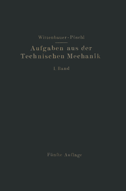 Aufgaben aus der Technischen Mechanik von Pöschl,  Theodor, Wittenbauer,  Ferdinand