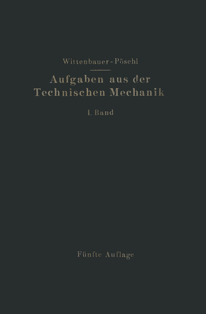 Aufgaben aus der Technischen Mechanik von Pöschl,  Theodor, Wittenbauer,  Ferdinand