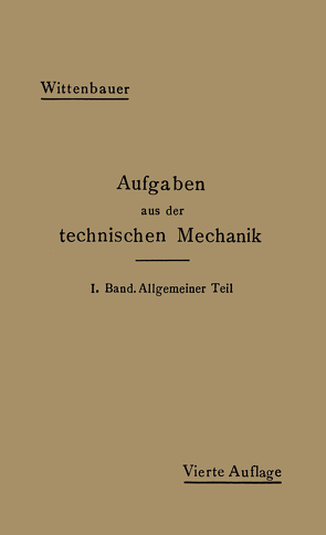 Aufgaben aus der Technischen Mechanik von Wittenbauer,  Ferdinand