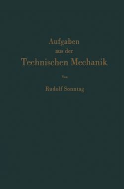 Aufgaben aus der Technischen Mechanik von Sonntag,  Rudolf