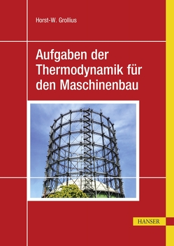 Aufgaben der Thermodynamik für den Maschinenbau von Grollius,  Horst-Walter