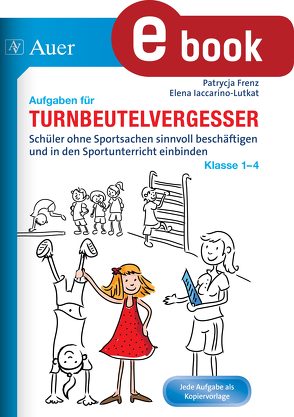 Aufgaben für Turnbeutelvergesser Klasse 1-4 von Frenz,  Patrycja, Iaccarino-Lutkat,  Elena