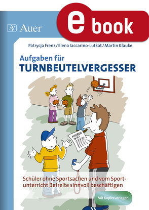 Aufgaben für Turnbeutelvergesser von Frenz,  P., Iaccarino-Lutkat,  E., Klauke,  M.