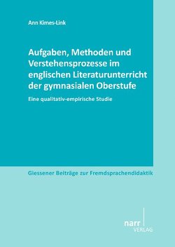 Aufgaben, Methoden und Verstehensprozesse im englischen Literaturunterricht der gymnasialen Oberstufe von Kimes-Link,  Ann