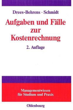 Aufgaben und Fälle zur Kostenrechnung von Drees-Behrens,  Christa, Schmidt,  Andreas