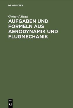 Aufgaben und Formeln aus Aerodynamik und Flugmechanik von Siegel,  Gerhard