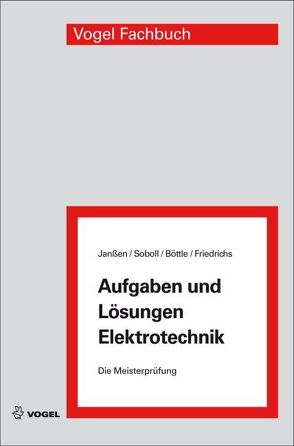 Aufgaben und Lösungen Elektrotechnik von Böttle,  Peter, Friedrichs,  Horst, Janßen,  Thorsten, Soboll,  Reinhard