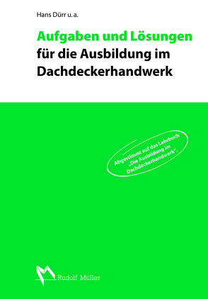 Aufgaben und Lösungen für die Ausbildung im Dachdeckerhandwerk von Amann,  Martin, Aufderbeck,  Christoph, Böhme,  Matthias, Dürr,  Hans, Eiserloh,  Hans Peter, Hupe,  Joachim, Karsch,  Jochen, Kreutzer,  Josef, Metzinger,  Ralf, Pelikan,  Annett, Reuther,  Raimund, Schauerte,  Berthold, Schütte,  Ralf, Strauss,  Michael