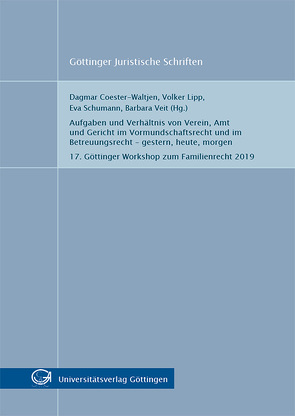 Aufgaben und Verhältnis von Verein, Amt und Gericht im Vormundschaftsrecht und im Betreuungsrecht – gestern, heute, morgen von Coester-Waltjen,  Dagmar, Lipp,  Volker, Schumann,  Eva, Veit,  Barbara