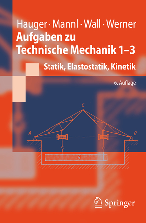 Aufgaben zu Technische Mechanik 1-3 von Hauger,  Werner, Mannl,  V., Wall,  Wolfgang A., Werner,  Ewald