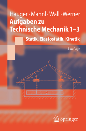 Aufgaben zu Technische Mechanik 1-3 von Hauger,  Werner, Mannl,  Volker, Wall,  Wolfgang A., Werner,  Ewald