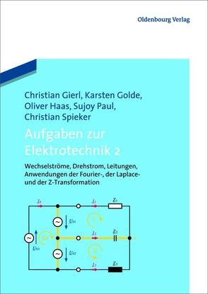 Aufgaben zur Elektrotechnik 2 von Gierl,  Christian, Golde,  Karsten, Haas,  Oliver, Paul,  Sujoy, Spieker,  Christian