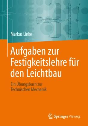 Aufgaben zur Festigkeitslehre für den Leichtbau von Linke,  Markus