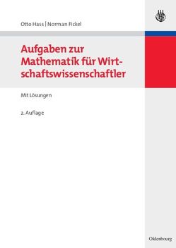 Aufgaben zur Mathematik für Wirtschaftswissenschaftler von Fickel,  Norman, Hass,  Otto