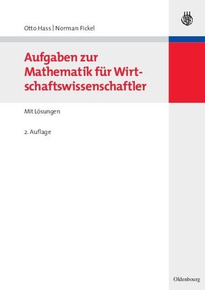 Aufgaben zur Mathematik für Wirtschaftswissenschaftler von Fickel,  Norman, Hass,  Otto