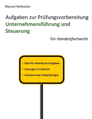 Aufgaben zur Prüfungsvorbereitung Unternehmensführung und Steuerung von Nothacker,  Manuel