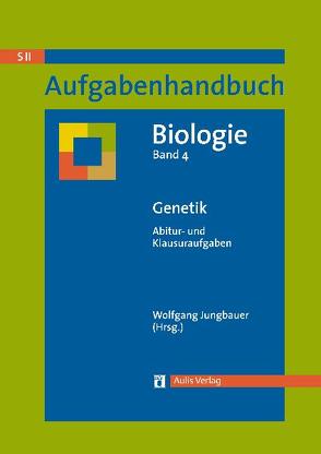 Aufgabenhandbuch Biologie SII / Genetik von Jungbauer,  Wolfgang, Karnath,  Brigitte, Schwoerbel,  Eva M.