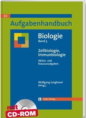 Aufgabenhandbuch Biologie SII / Zellbiologie, Immunbiologie von Braun,  Thomas Michael, Heilemann,  Jürgen, Hertlein,  Udo, Högermann,  Christiane, Jungbauer,  Wolfgang, Jütte,  Michael, Schaefer,  Heiner, Staudenmaier,  Hans-Jürgen