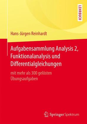 Aufgabensammlung Analysis 2, Funktionalanalysis und Differentialgleichungen von Reinhardt,  Hans-Jürgen
