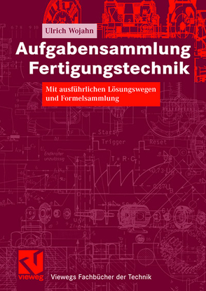 Aufgabensammlung Fertigungstechnik von Wojahn,  Ulrich, Zipsner,  Thomas