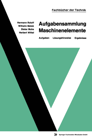 Aufgabensammlung Maschinenelemente von Matek,  Wilhelm, Muhs,  Dieter, Roloff,  Hermann, Wittel,  Herbert