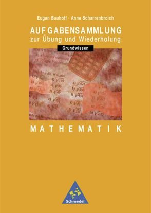 Aufgabensammlung Mathematik Grundwissen von Bauhoff,  Eugen, Scharrenbroich,  Anne