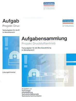 Aufgabensammlung Projekt Druckluftantrieb von Bayer,  Wolfgang K.