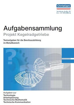 Aufgabensammlung Projekt Kegelradgetriebe von Bayer,  Wolfgang K.