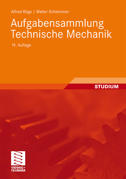 Aufgabensammlung Technische Mechanik von Böge,  Alfred, Böge,  Gert, Böge,  Wolfgang, Schlemmer,  Walter, Weißbach,  Wolfgang