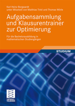 Aufgabensammlung und Klausurentrainer zur Optimierung von Borgwardt,  Karl Heinz, Tinkl,  Matthias, Wörle,  Thomas