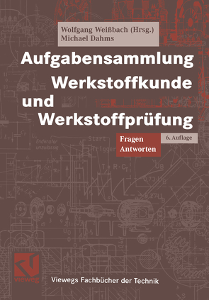 Aufgabensammlung Werkstoffkunde und Werkstoffprüfung von Dahms,  Michael, Weißbach,  Wolfgang