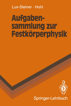 Aufgabensammlung zur Festkörperphysik von Hohl,  H.H., Lux-Steiner,  M.C.