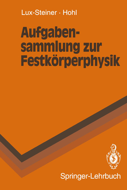 Aufgabensammlung zur Festkörperphysik von Hohl,  H.H., Lux-Steiner,  M.C.