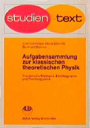 Aufgabensammlung zur klassischen theoretischen Physik. Theoretische Mechanik, Elektrodynamik, Thermodynamik von Mahnke,  Reinhard, Schmelzer,  Juern, Ulbricht,  Heinz