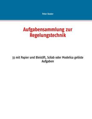 Aufgabensammlung zur Regelungstechnik von Beater,  Peter