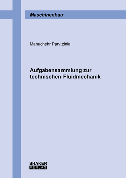 Aufgabensammlung zur technischen Fluidmechanik von Parvizinia,  Manuchehr