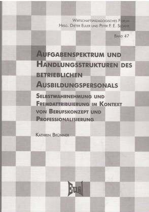 Aufgabenspektrum und Handlungsstrukturen des betrieblichen Ausbildungspersonals von Brünner,  Kathrin