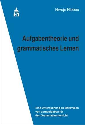 Aufgabentheorie und grammatisches Lernen von Hlebec,  Hrvoje