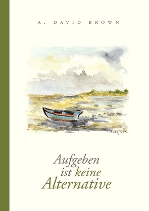 Aufgeben ist keine Alternative von Brown,  A. David