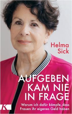 Aufgeben kam nie in Frage von Sick,  Helma