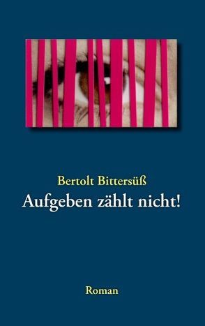 Aufgeben zählt nicht! von Bittersüß,  Bertolt
