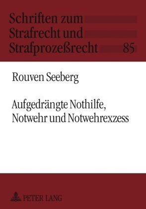 Aufgedrängte Nothilfe, Notwehr und Notwehrexzess von Seeberg,  Rouven