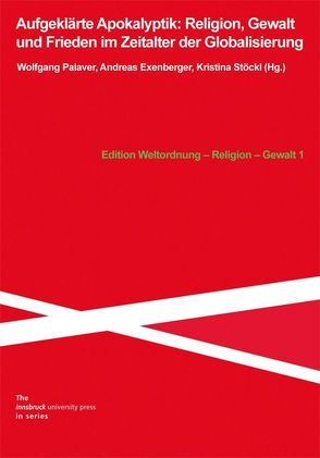 Aufgeklärte Apokalyptik: Religion, Gewalt und Frieden im Zeitalter der Globalisierung von Exenberger,  Andreas, Palaver,  Wolfgang, Stoeckl,  Kristina