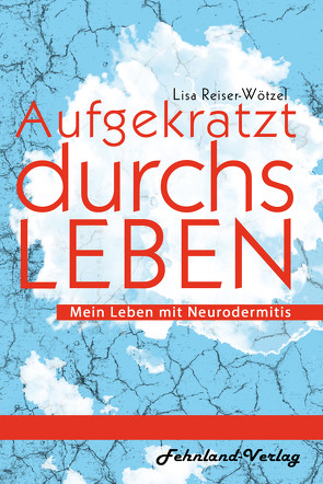 Aufgekratzt durchs Leben. Mein Leben mit Neurodermitis von Reiser-Wötzel,  Lisa