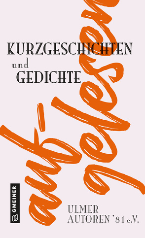 aufgelesen von Bhuija,  Josi, Gilbert,  Sabine, Hannak,  Elisabeth, Herzog,  Dietmar, Hesser,  Mirjam, Hübel,  Adi, Konrad,  Christa, Leutze,  Leo, Moßner,  Helmut, Nussbaum,  Hannelore, Preissing,  Matthias, Raab,  Eggert, Tremp,  Doris