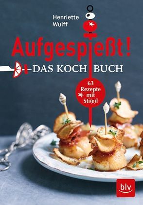 Aufgespießt! Das Kochbuch von Wulff,  Henriette