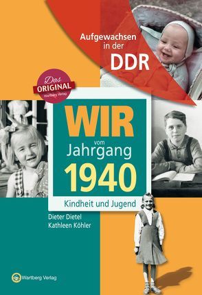 Aufgewachsen in der DDR – Wir vom Jahrgang 1940 – Kindheit und Jugend von Dietel,  Dieter, Köhler,  Kathleen