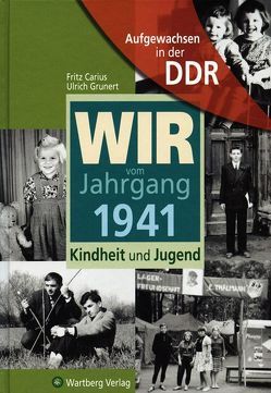 Aufgewachsen in der DDR – Wir vom Jahrgang 1941 – Kindheit und Jugend von Carius,  Fritz, Grunert,  Ulrich