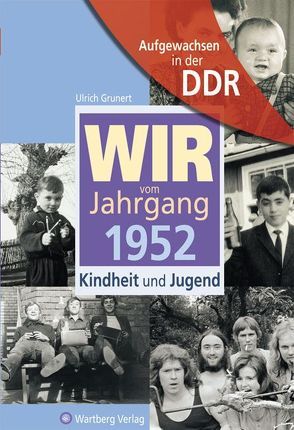 Aufgewachsen in der DDR – Wir vom Jahrgang 1952 – Kindheit und Jugend von Grunert,  Ulrich